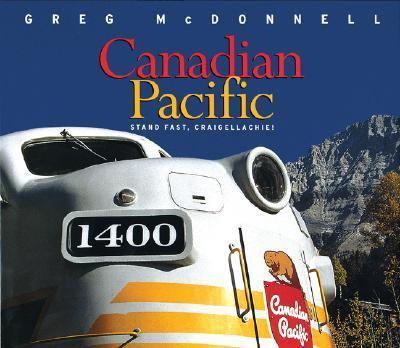 Canadian Pacific: Stand Fast, Craigellachie! Greg McDonnell